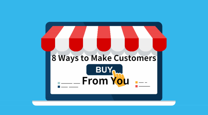 8 Ways to Make Customers Buy from You